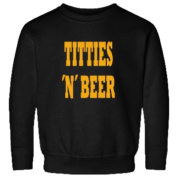 Discover TITTIES N BEER Sweatshirts