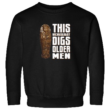 Discover This Archaeologist Digs Older Men Archaeology Pun Sweatshirts