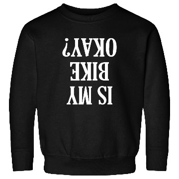Discover Is My Bike Okay Sweatshirts