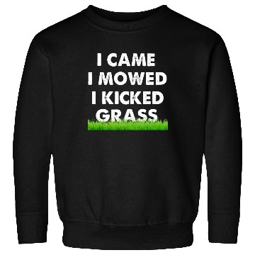 Discover I Came I Mowed I Kicked Grass Sweatshirts