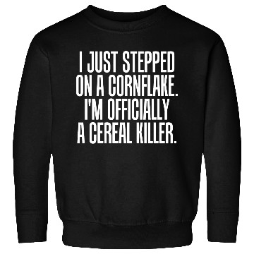 Discover Serial killer - just stepped on cornflake offici Sweatshirts