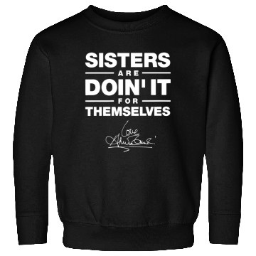 Discover sister are doin it for themselves love sister Sweatshirts