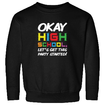 Discover Okay High School Get Party Started Back School Sweatshirts