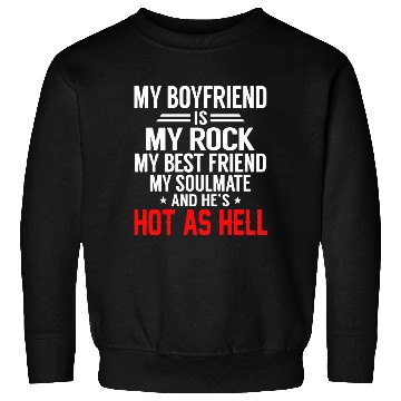 Discover my boyfriend is my rock my best friend my soulmate Sweatshirts