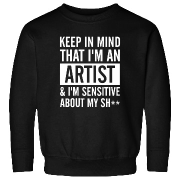 Discover keep in mind that i am an artist i am sensitive ab Sweatshirts
