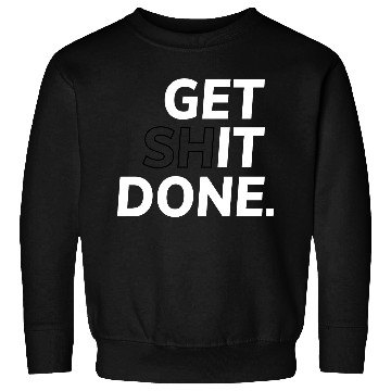 Discover Get Shit Done - Motivation Sweatshirts
