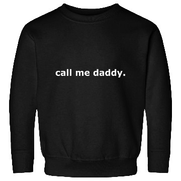 Discover Call me daddy. w Sweatshirts