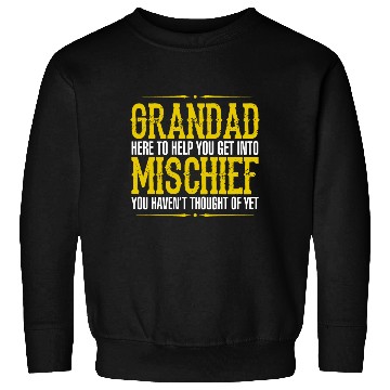 Discover Grandad Here To Help You Get Into Mischief You Hav Sweatshirts