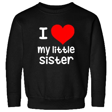 Discover I Love my little Sister Sweatshirts