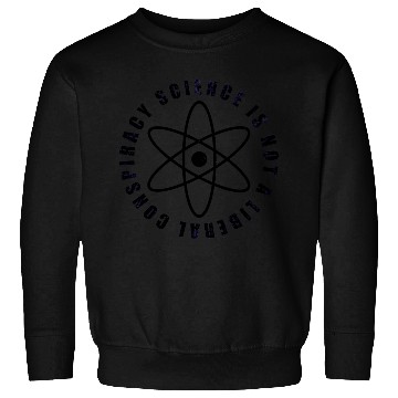 Discover Science is not a liberal conspiracy Sweatshirts