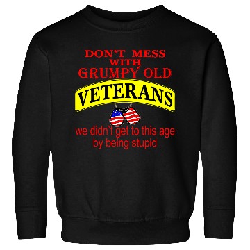 Discover Don’t Mess With Grumpy Old Veterans We Didn’t Get Sweatshirts