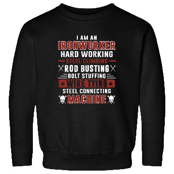 Discover i am an ironworker hard working steel climbing rod Sweatshirts