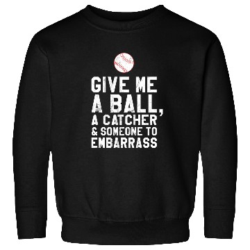 Discover Funny Baseball Pitcher Give Me A Ball Sweatshirts
