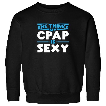 Discover She thinks my CPAP is sexy for snoring CPAP Sweatshirts