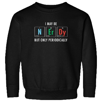Discover Nerdy Nerd Science Sweatshirts