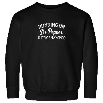 Discover Running On Dr Pepper And Dry Shampoo Sweatshirts Funny