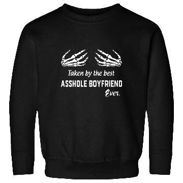 Discover taken by the best asshole boyfriend ever boyfriend Sweatshirts