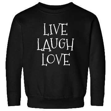 Discover Live laugh love funny Sweatshirts