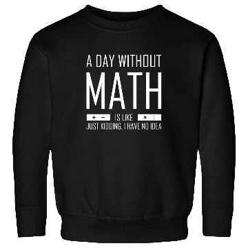 Discover A Day Without Math Sweatshirts Funny Mathematician Gif