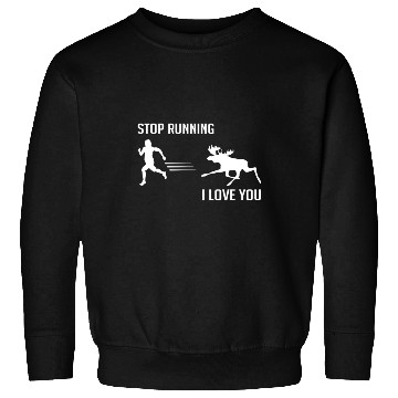 Discover Stop Running, I Love You - Moose - Candid Awe Sweatshirts
