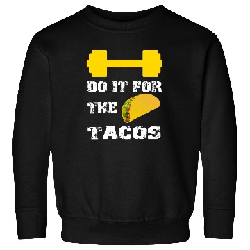 Discover Do It For The Tacos Sweatshirts