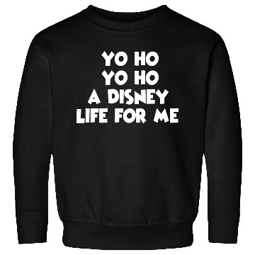 Discover Yo Ho A Disney Life for Me Design Sweatshirts