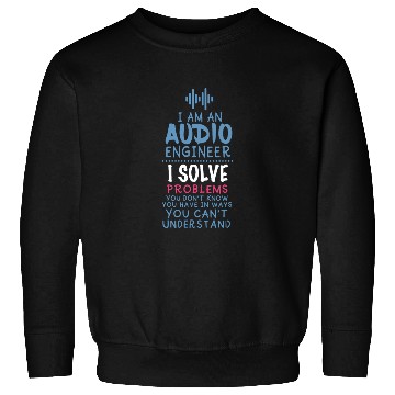 Discover Funny Sound Engineer Quote Sweatshirts