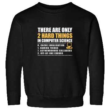 Discover There Are Only 2 Hard Things In Computer Science Sweatshirts