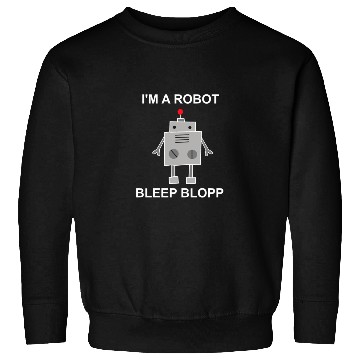 Discover I m a robot - Robots, Mechanics, Gifts Sweatshirts
