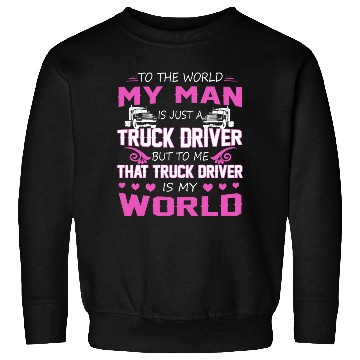 Discover Truck Driver My Man Sweatshirts