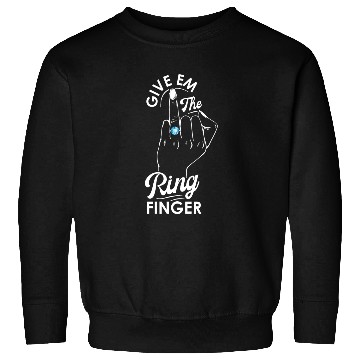 Discover Give Em The Ring Finger, Future Mrs, Bridal Sweatshirts