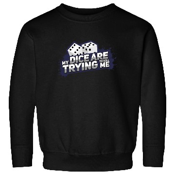 Discover Board Game My Dice Are Trying To Kill Me Gift Sweatshirts