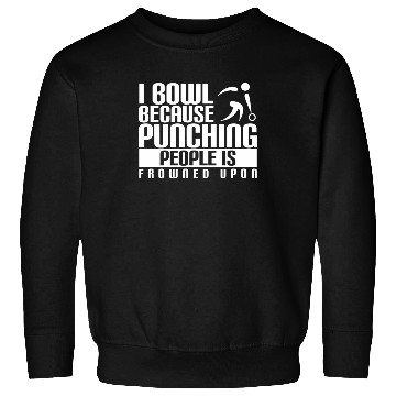 Discover Funny Bowling Sweatshirts I Bowl Because Punching People