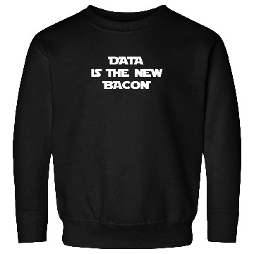 Discover Data Is The New Bacon Sweatshirts