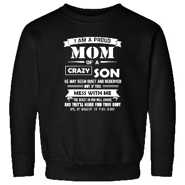 Discover I am a proud mom of a son crazy son he may seem qu Sweatshirts