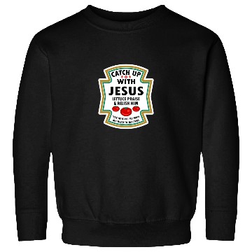 Discover Catch Up With Jesus Sweatshirts Ketchup Jesus Lettuce Pr