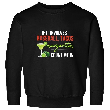 Discover if it involves baseball tacos margaritas count me Sweatshirts