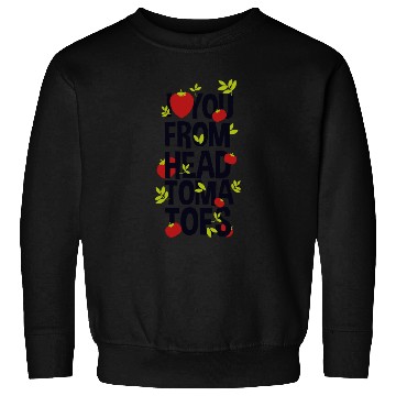 Discover I Love You From Head Tomatoes Sweatshirts