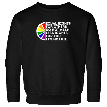 Discover Equal Rights Is Not A Pie Human Rights Gay Pride Sweatshirts