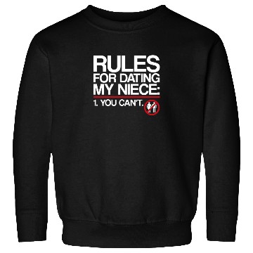Discover Rules For Dating My Niece | Uncle Messages, Date Sweatshirts