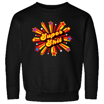 Discover Super Shit Sweatshirts