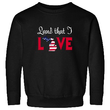 Discover Michigan USA Land That I Love Patriotic July 4th T Sweatshirts
