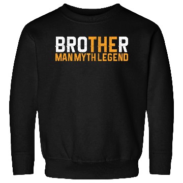 Discover Brother The Man The Myth The Legend Sweatshirts