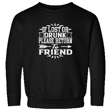 Discover if lost or drunk please return to my friend Sweatshirts