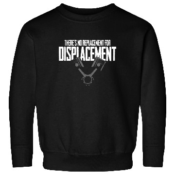 Discover No Replacement For Displacement Muscle Car Gift fo Sweatshirts