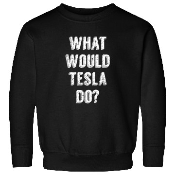 Discover What Would Tesla Do Nikola Tesla Science Scientist Sweatshirts