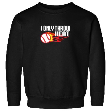 Discover I Only Throw Heat Baseball Pitcher Sweatshirts