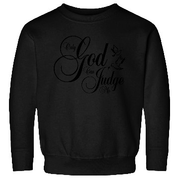 Discover Only God Can Judge Me Sweatshirts