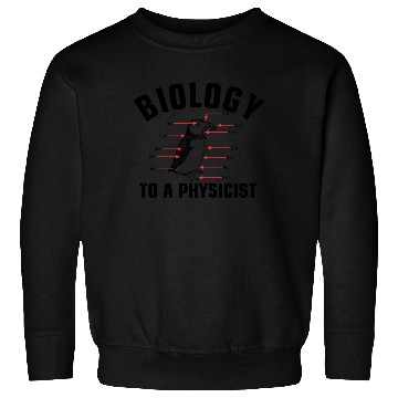 Discover Biology to a Physicist funny physics science Sweatshirts