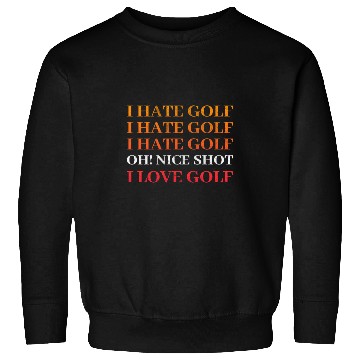 Discover I hate Golf - I love Golf - Golfer Golfing Sweatshirts
